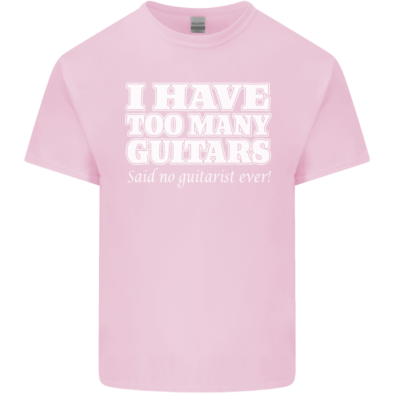 I Have Too Many Guitars Said No Guitarist Ever Kids T-Shirt Childrens Light Pink