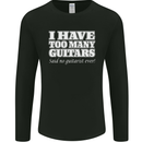 I Have Too Many Guitars Said No Guitarist Ever Mens Long Sleeve T-Shirt Black