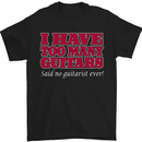 I Have Too Many Guitars Said No Guitarist Ever Mens T-Shirt Cotton Gildan Black