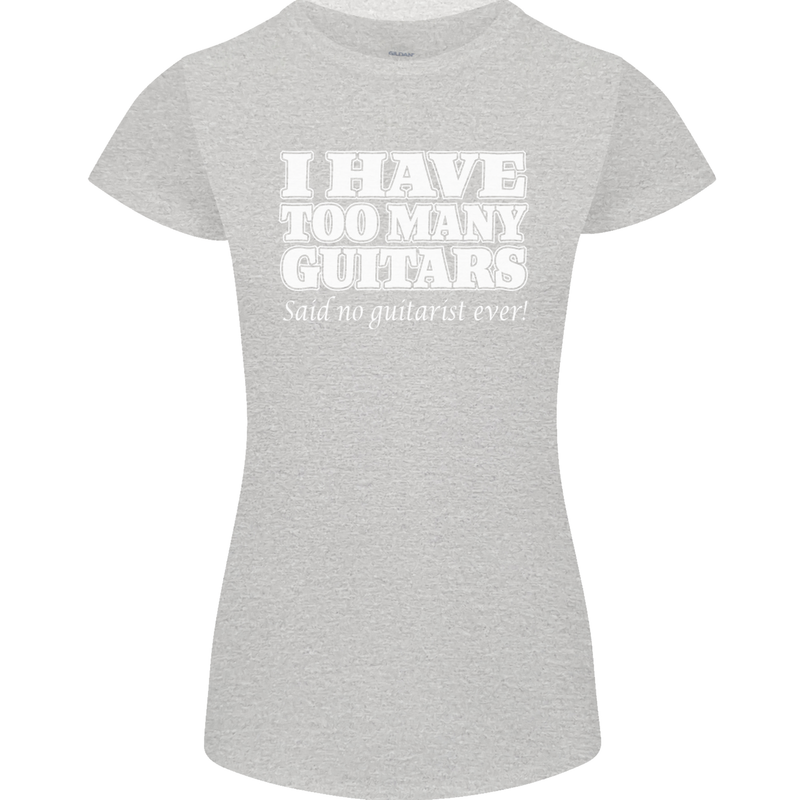 I Have Too Many Guitars Said No Guitarist Ever Womens Petite Cut T-Shirt Sports Grey