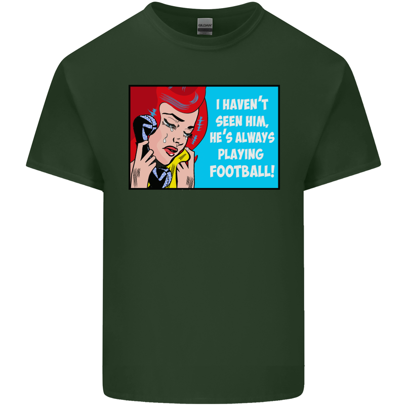 I Haven't Seen Him Playing Football Funny Mens Cotton T-Shirt Tee Top Forest Green