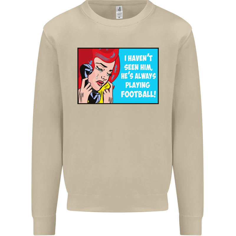 I Haven't Seen Him Playing Football Funny Mens Sweatshirt Jumper Sand