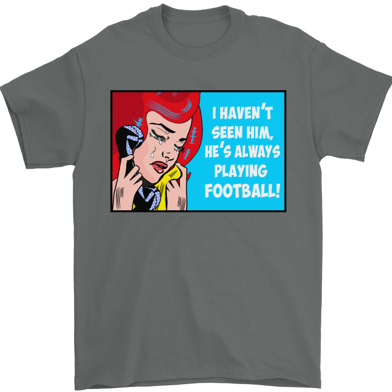 I Haven't Seen Him Playing Football Funny Mens T-Shirt Cotton Gildan Charcoal