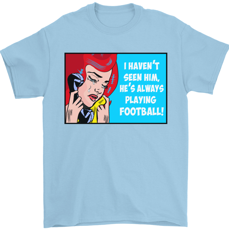 I Haven't Seen Him Playing Football Funny Mens T-Shirt Cotton Gildan Light Blue