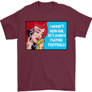 I Haven't Seen Him Playing Football Funny Mens T-Shirt Cotton Gildan Maroon
