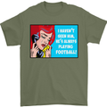 I Haven't Seen Him Playing Football Funny Mens T-Shirt Cotton Gildan Military Green