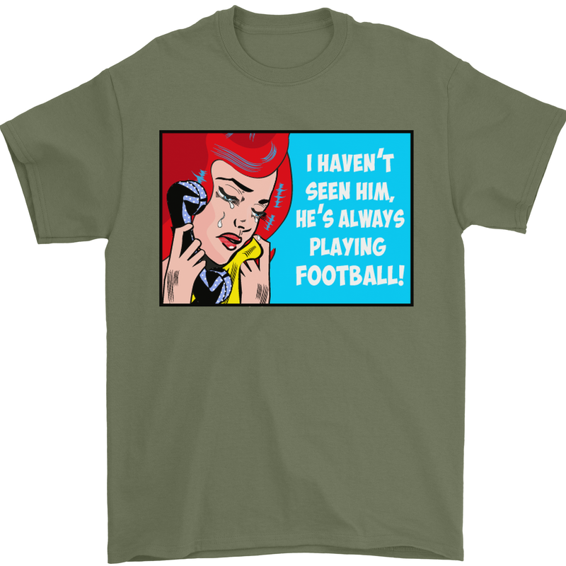 I Haven't Seen Him Playing Football Funny Mens T-Shirt Cotton Gildan Military Green