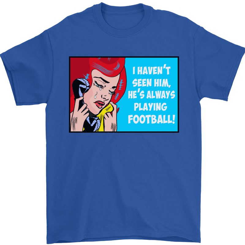 I Haven't Seen Him Playing Football Funny Mens T-Shirt Cotton Gildan Royal Blue