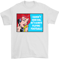 I Haven't Seen Him Playing Football Funny Mens T-Shirt Cotton Gildan White