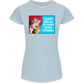I Haven't Seen Him Playing Football Funny Womens Petite Cut T-Shirt Light Blue