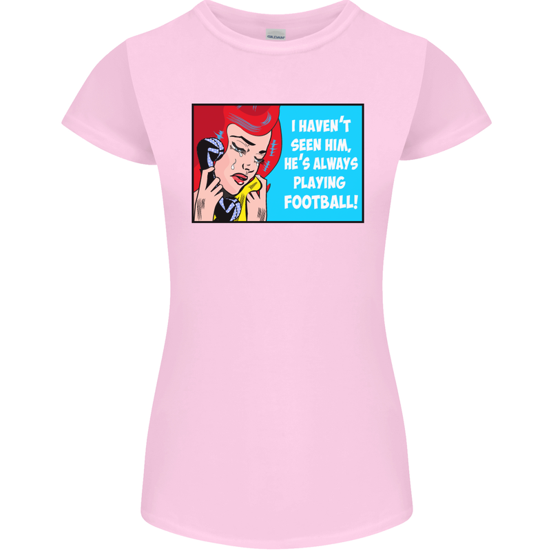 I Haven't Seen Him Playing Football Funny Womens Petite Cut T-Shirt Light Pink