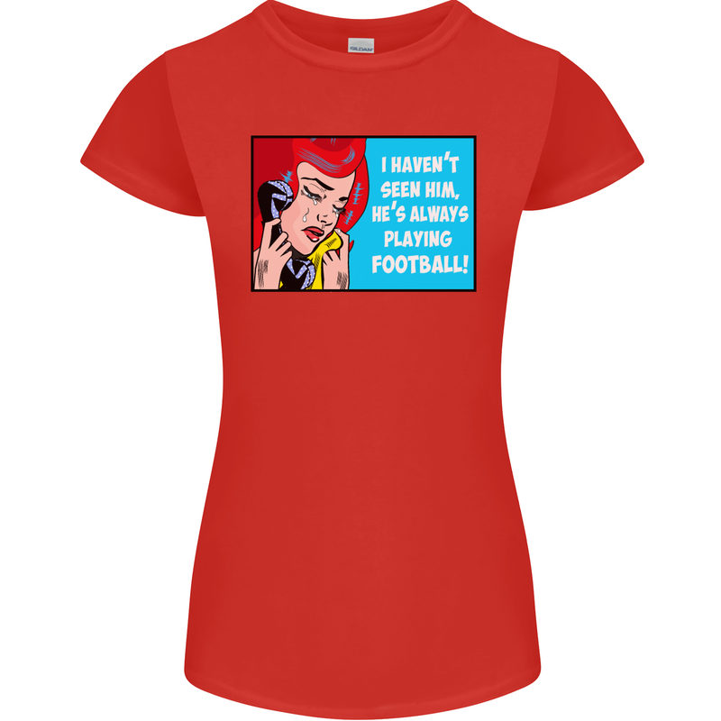 I Haven't Seen Him Playing Football Funny Womens Petite Cut T-Shirt Red