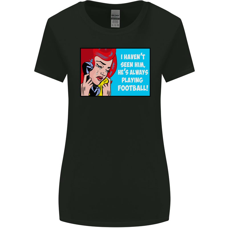I Haven't Seen Him Playing Football Funny Womens Wider Cut T-Shirt Black