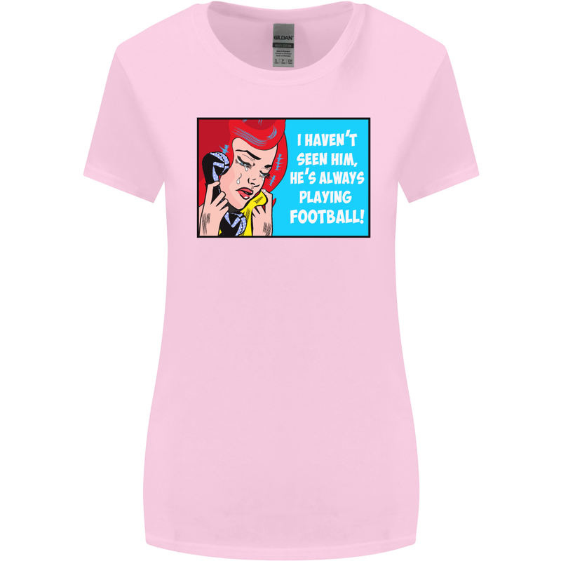 I Haven't Seen Him Playing Football Funny Womens Wider Cut T-Shirt Light Pink