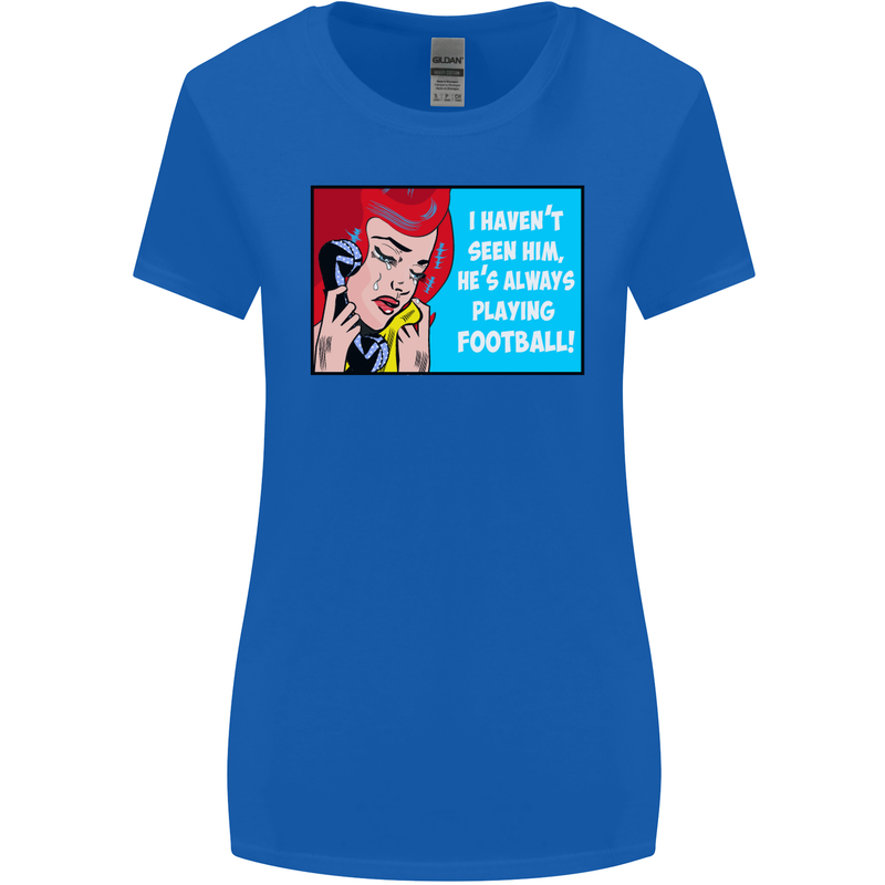 I Haven't Seen Him Playing Football Funny Womens Wider Cut T-Shirt Royal Blue