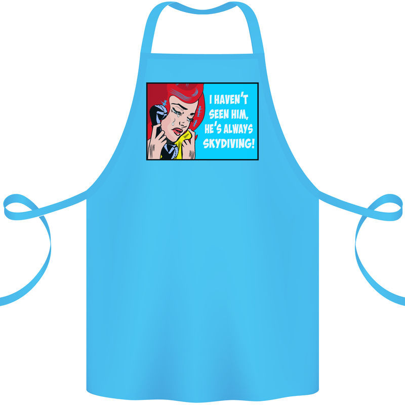 I Haven't Seen Him Skydiving Skydiver Funny Cotton Apron 100% Organic Turquoise