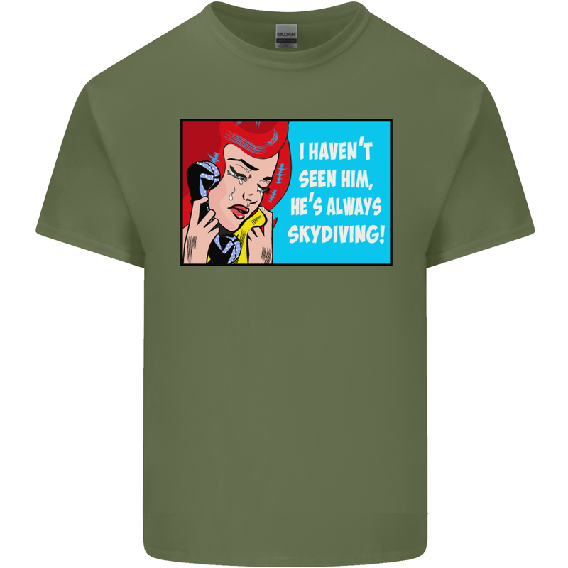 I Haven't Seen Him Skydiving Skydiver Funny Mens Cotton T-Shirt Tee Top Military Green