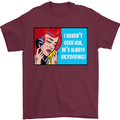 I Haven't Seen Him Skydiving Skydiver Funny Mens T-Shirt Cotton Gildan Maroon