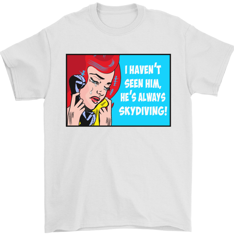 I Haven't Seen Him Skydiving Skydiver Funny Mens T-Shirt Cotton Gildan White