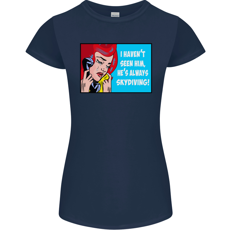 I Haven't Seen Him Skydiving Skydiver Funny Womens Petite Cut T-Shirt Navy Blue
