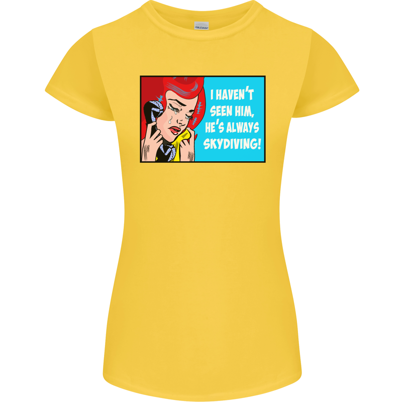 I Haven't Seen Him Skydiving Skydiver Funny Womens Petite Cut T-Shirt Yellow