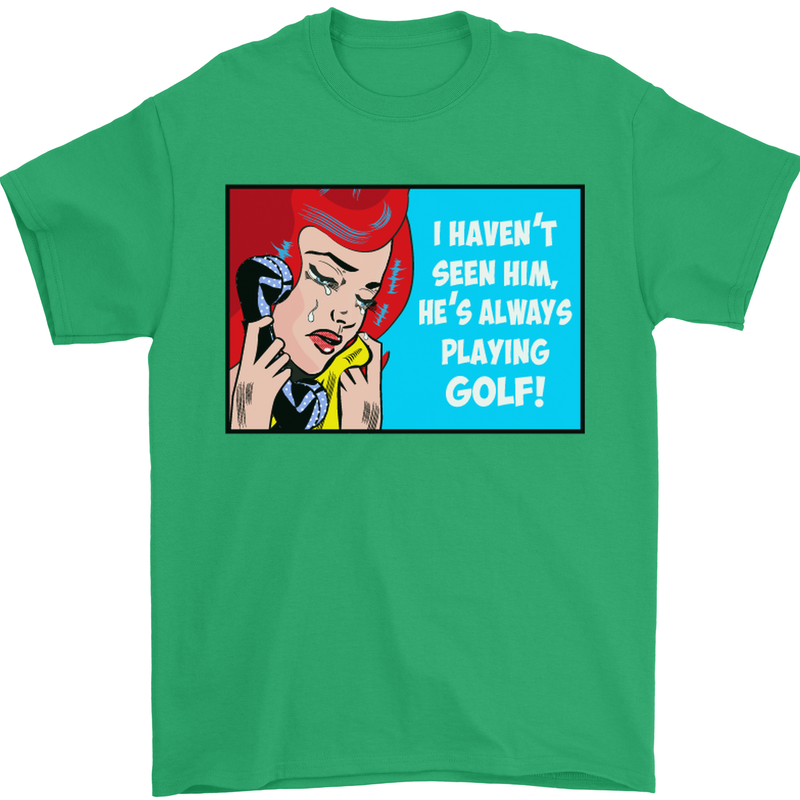 I Haven't Seen Playing Golf Golfing Golfer Mens T-Shirt Cotton Gildan Irish Green