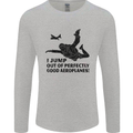 I Jump out of Good Aeroplanes Skydiving Mens Long Sleeve T-Shirt Sports Grey