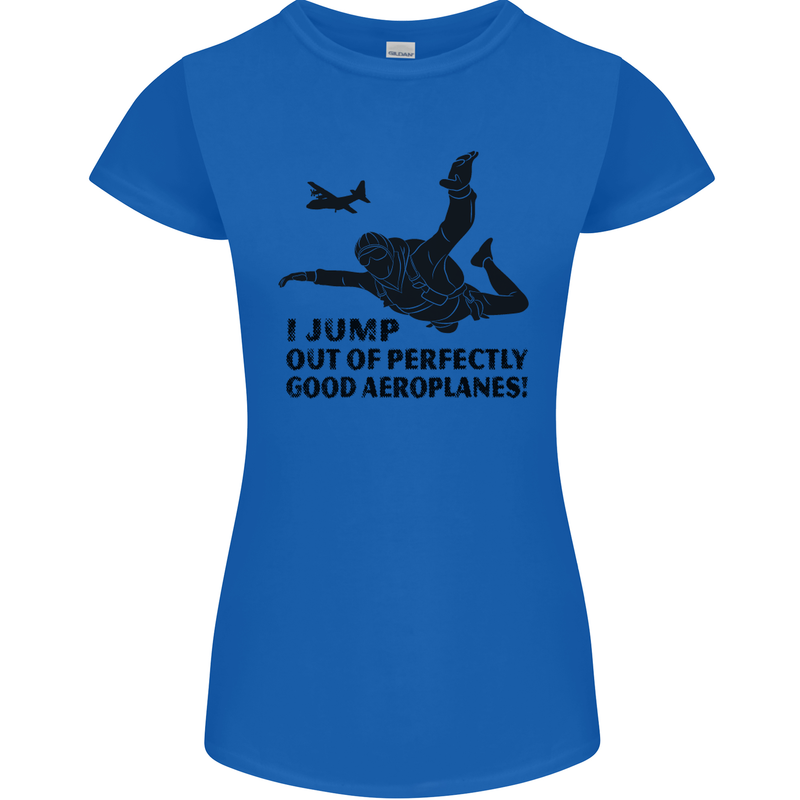 I Jump out of Good Aeroplanes Skydiving Womens Petite Cut T-Shirt Royal Blue