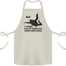 I Jump out of Good Airplanes Para Skydiving Cotton Apron 100% Organic Natural