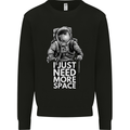 I Just Need More Space Funny Astonaut Mens Sweatshirt Jumper Black