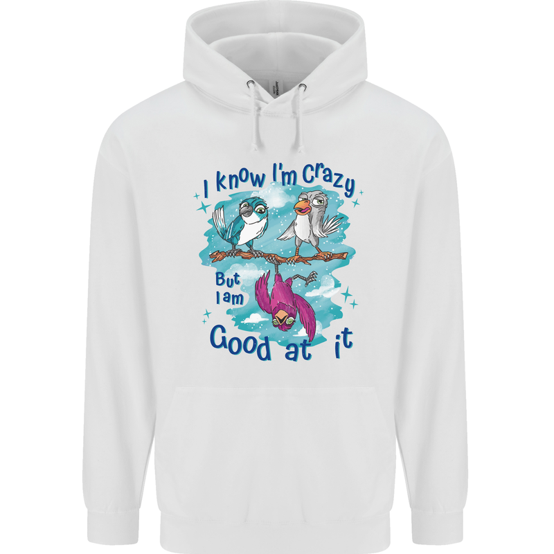 I Know I'm Crazy Funny Bird Slogan Childrens Kids Hoodie White