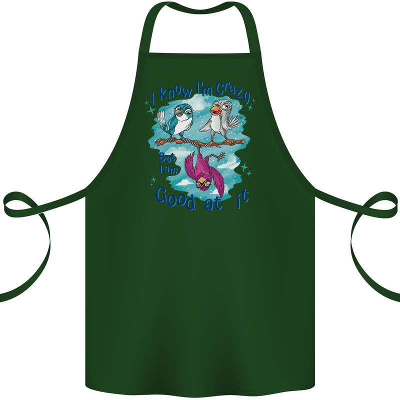 I Know I'm Crazy Funny Bird Slogan Cotton Apron 100% Organic Forest Green