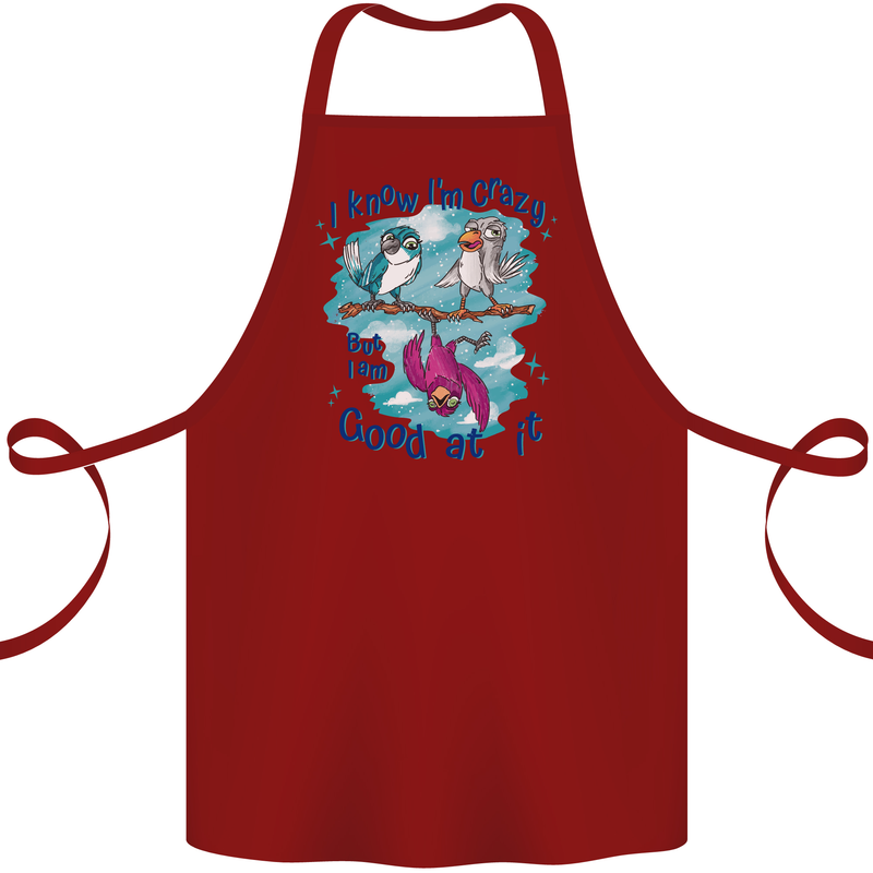I Know I'm Crazy Funny Bird Slogan Cotton Apron 100% Organic Maroon