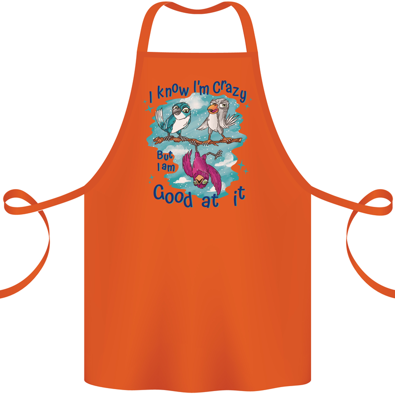 I Know I'm Crazy Funny Bird Slogan Cotton Apron 100% Organic Orange