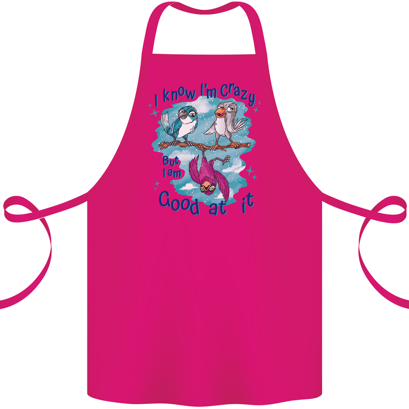 I Know I'm Crazy Funny Bird Slogan Cotton Apron 100% Organic Pink