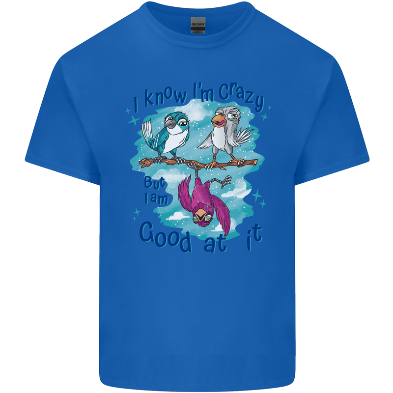 I Know I'm Crazy Funny Bird Slogan Kids T-Shirt Childrens Royal Blue