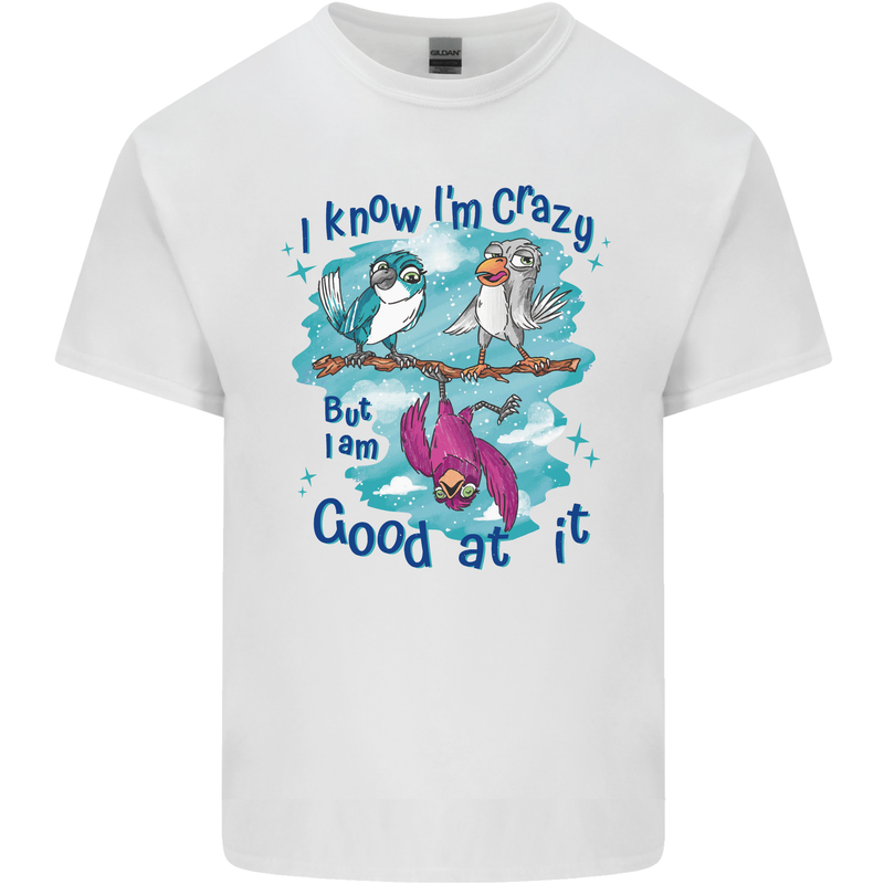 I Know I'm Crazy Funny Bird Slogan Mens Cotton T-Shirt Tee Top White