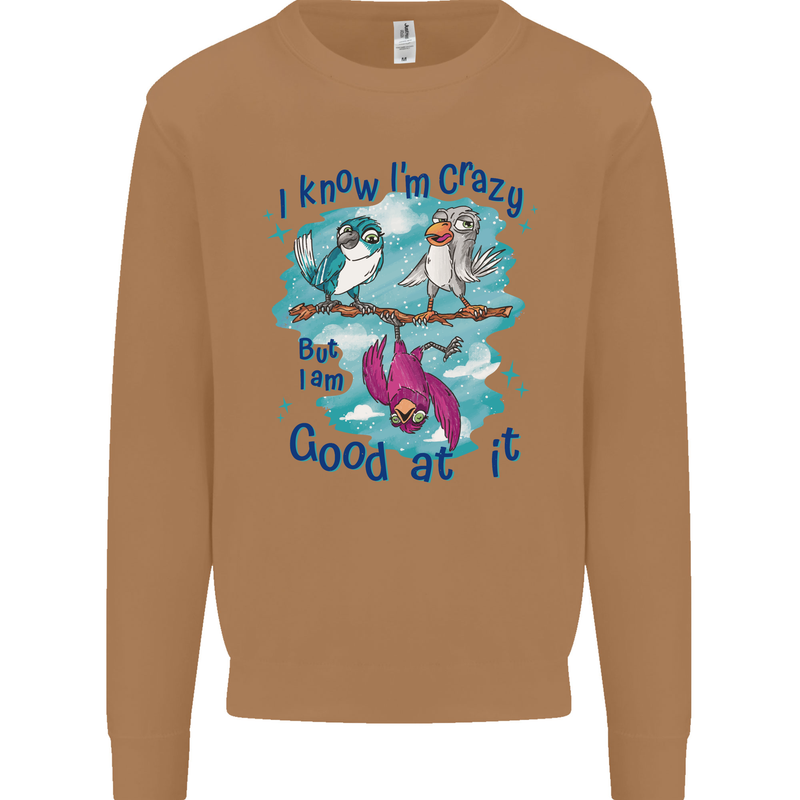 I Know I'm Crazy Funny Bird Slogan Mens Sweatshirt Jumper Caramel Latte