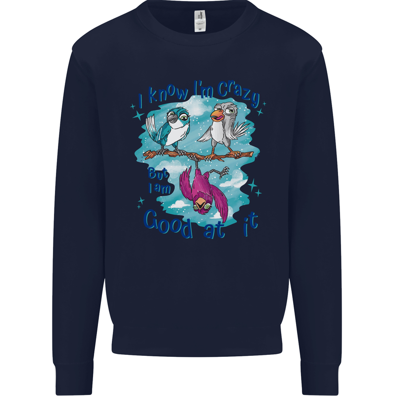 I Know I'm Crazy Funny Bird Slogan Mens Sweatshirt Jumper Navy Blue