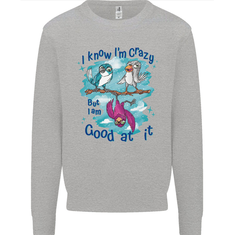 I Know I'm Crazy Funny Bird Slogan Mens Sweatshirt Jumper Sports Grey