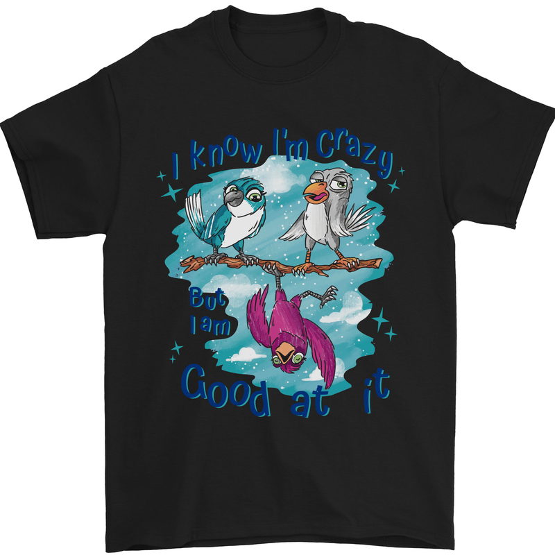 I Know I'm Crazy Funny Bird Slogan Mens T-Shirt 100% Cotton Black