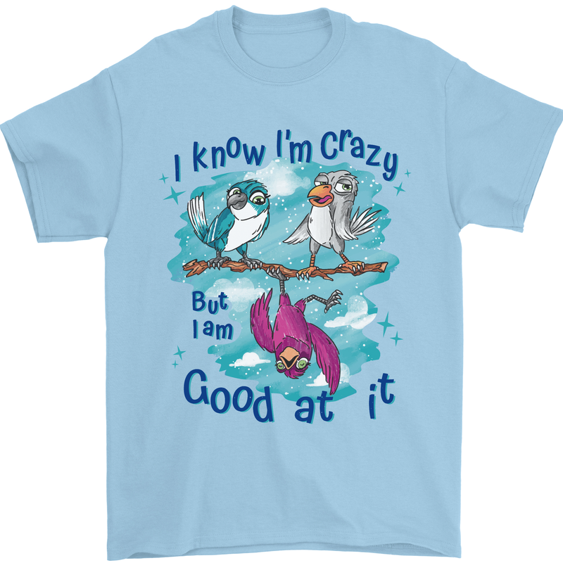I Know I'm Crazy Funny Bird Slogan Mens T-Shirt 100% Cotton Light Blue