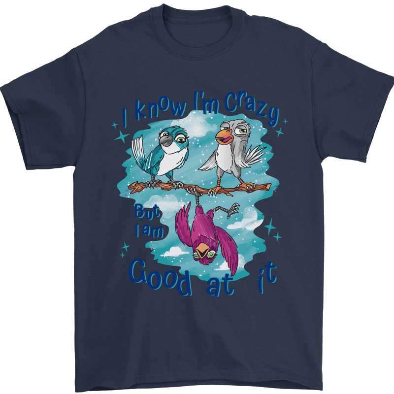 I Know I'm Crazy Funny Bird Slogan Mens T-Shirt 100% Cotton Navy Blue