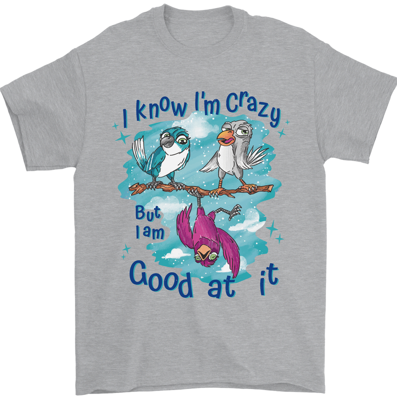 I Know I'm Crazy Funny Bird Slogan Mens T-Shirt 100% Cotton Sports Grey