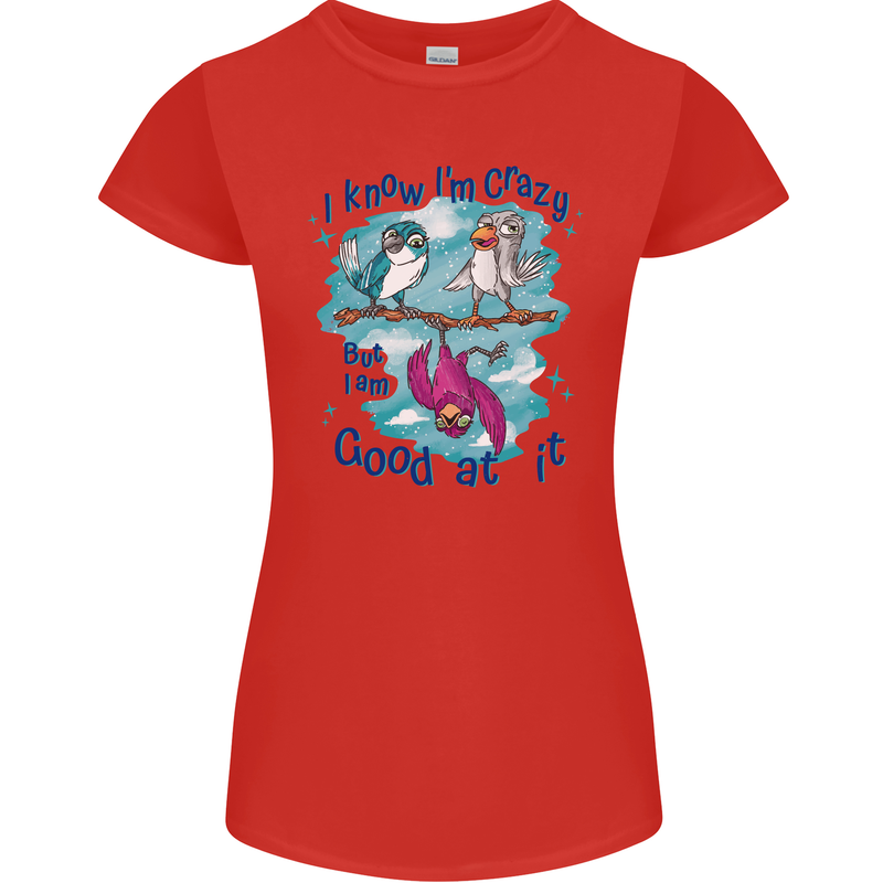 I Know I'm Crazy Funny Bird Slogan Womens Petite Cut T-Shirt Red