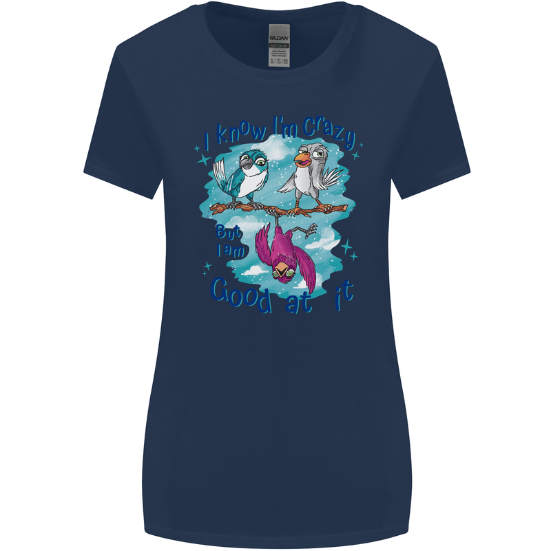 I Know I'm Crazy Funny Bird Slogan Womens Wider Cut T-Shirt Navy Blue