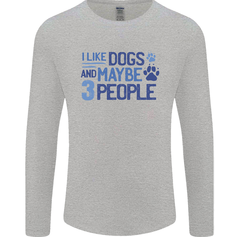 I Like Dogs and Maybe Three People Mens Long Sleeve T-Shirt Sports Grey