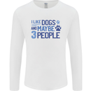 I Like Dogs and Maybe Three People Mens Long Sleeve T-Shirt White