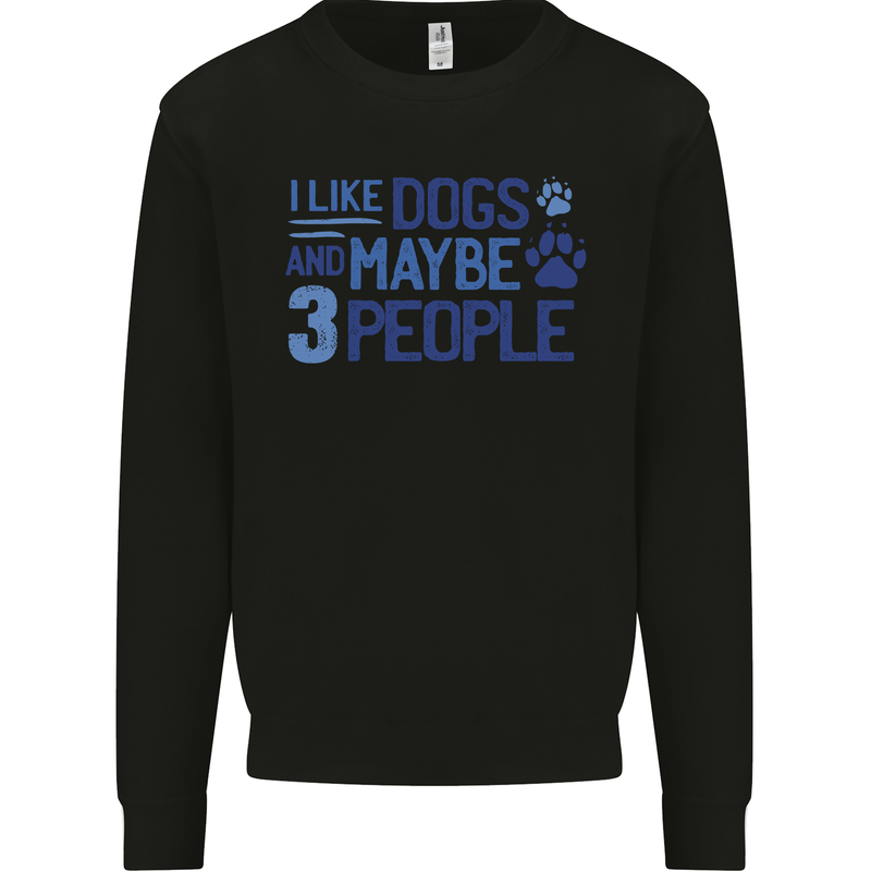 I Like Dogs and Maybe Three People Mens Sweatshirt Jumper Black