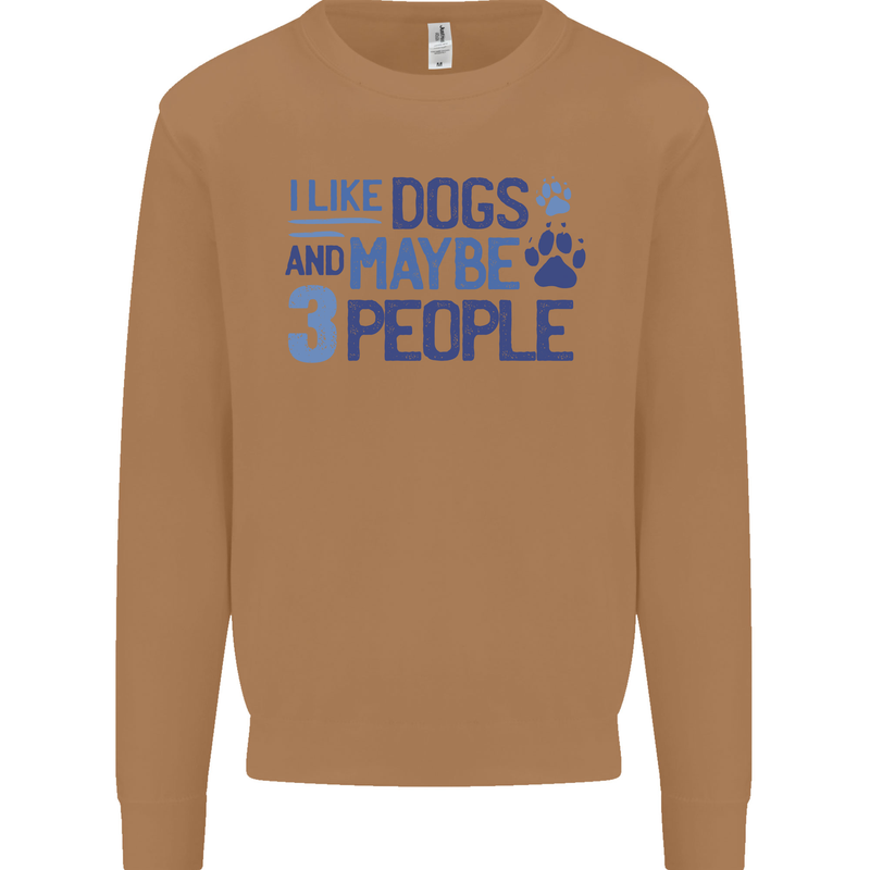 I Like Dogs and Maybe Three People Mens Sweatshirt Jumper Caramel Latte